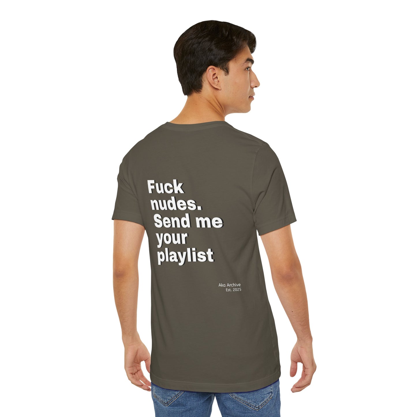 "Fuck nudes, send me your playlist" - T-shirt