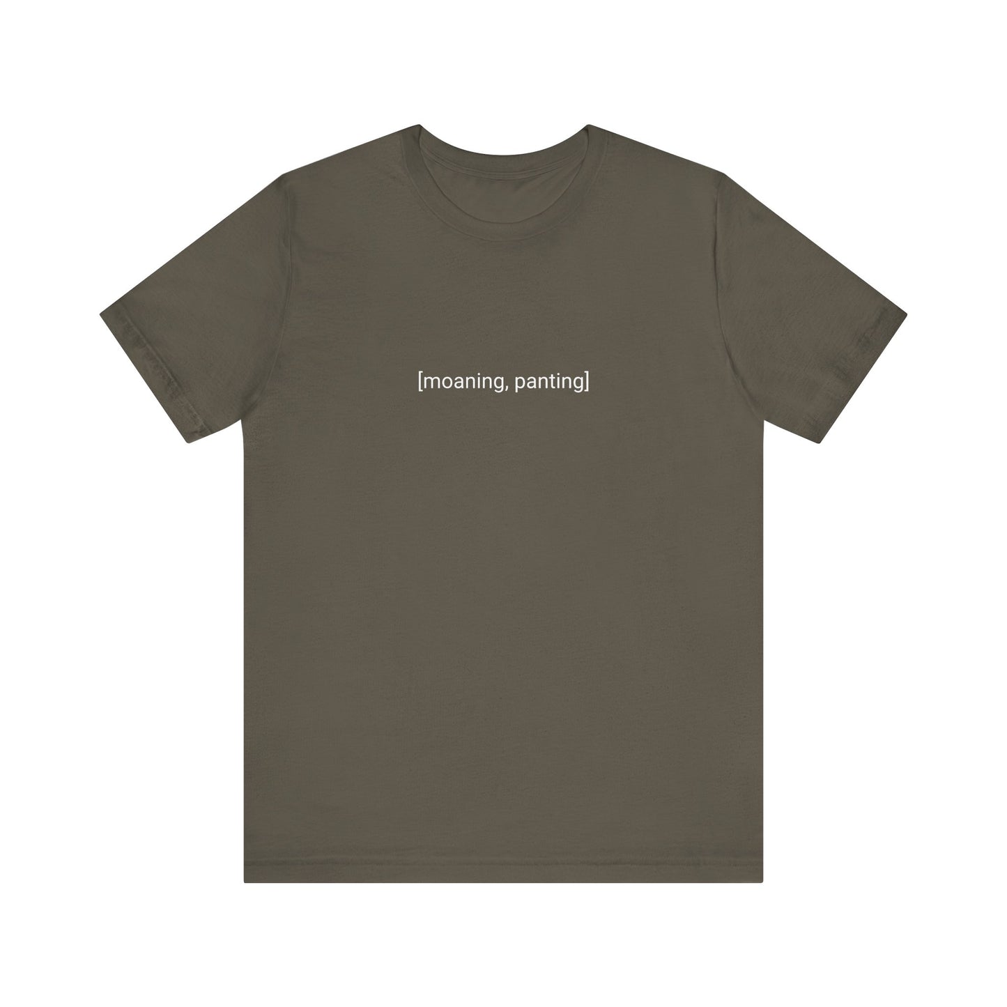"[moaning, panting]" - T-shirt
